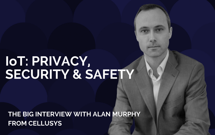 IoT: PRIVACY, SECURITY & SAFETY